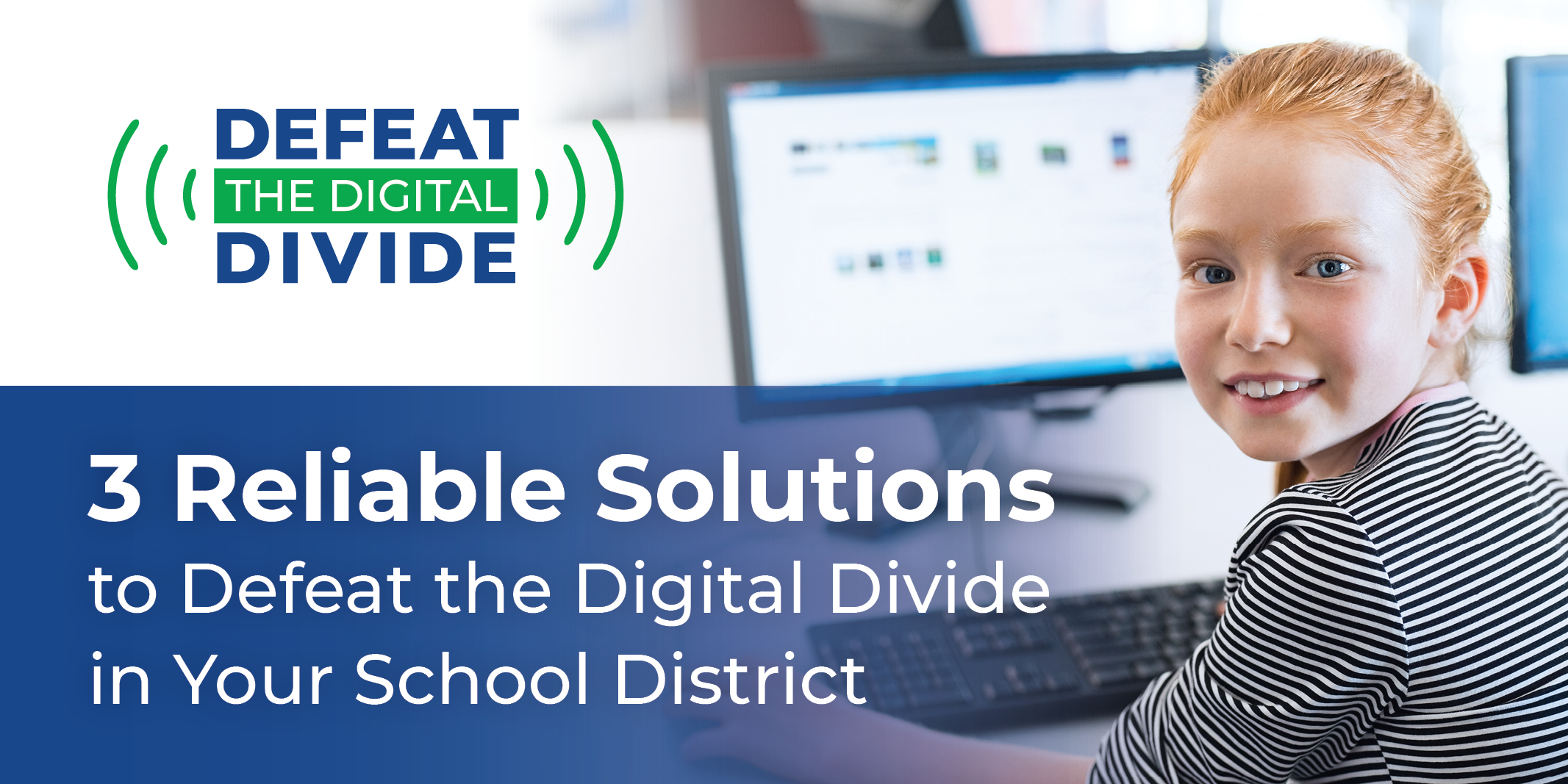 3 Reliable Solutions to Defeat the Digital Divide in your School district